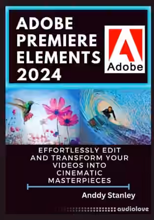 Adobe Premiere Elements 2024 : Effortlessly Edit and Transform Your Videos into Cinematic Masterpieces - Sample Pack Artwork