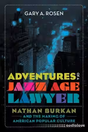 Adventures of a Jazz Age Lawyer : Nathan Burkan and the Making of American Popular Culture - Sample Pack Artwork