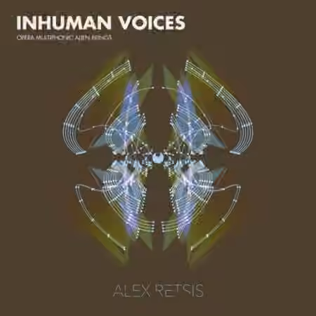 Alex Retsis Inhuman Voices Opera Multiphonic Alien Beings [WAV]