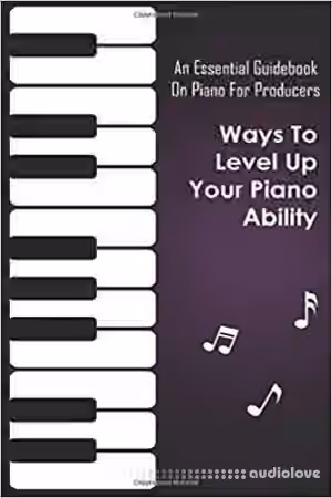 An Essential Guidebook On Piano For Producers: Ways To Level Up Your Piano Ability: Piano Techniques Advanced - Sample Pack Artwork