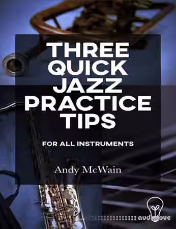 Andy McWain Three Quick Jazz Practice Tips for all instruments