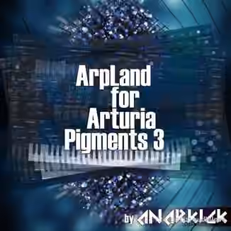ArpLand by Anarkick For Arturia Pigments 3 [Synth Presets]