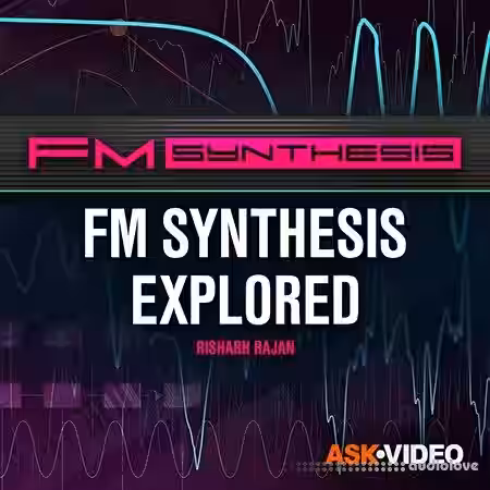 Ask Video FM Synthesis 101 FM Synthesis Explored [TUTORiAL] - Sample Pack Artwork