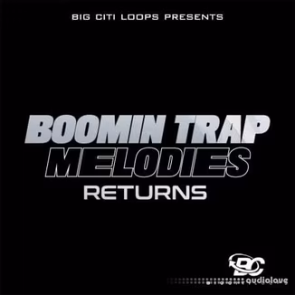 Big Citi Loops Boomin Trap Melodies Returns [WAV]