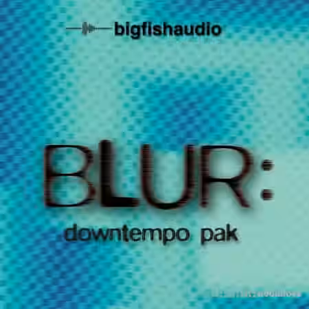 Big Fish Audio Blur Downtempo Pak [MULTiFORMAT] - Sample Pack Artwork
