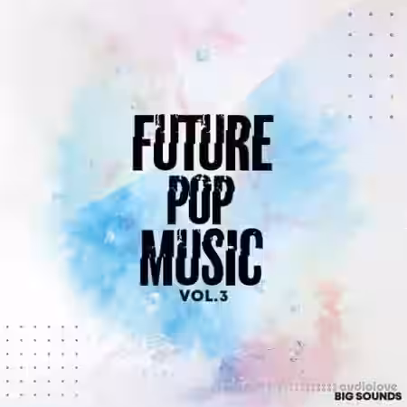 Big Sounds Future Pop Music Volume 3 [WAV, MiDi, Synth Presets] - Sample Pack Artwork