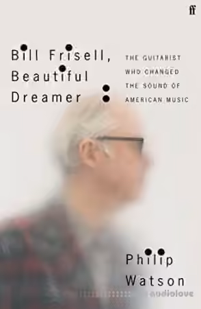 Bill Frisell, Beautiful Dreamer: The Guitarist Who Changed the Sound of American Music - Sample Pack Artwork