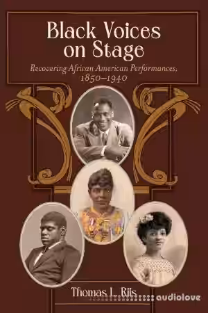Black Voices on Stage Recovering African American Performances, 1850–1940