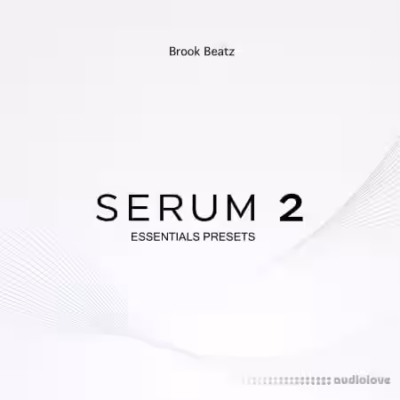 Brook Beatz ESSENTIALS Serum 2 Bank [MiDi, Synth Presets]