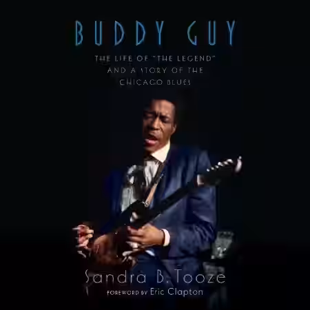 Buddy Guy The Life of "The Legend" and a Story of the Chicago Blues
