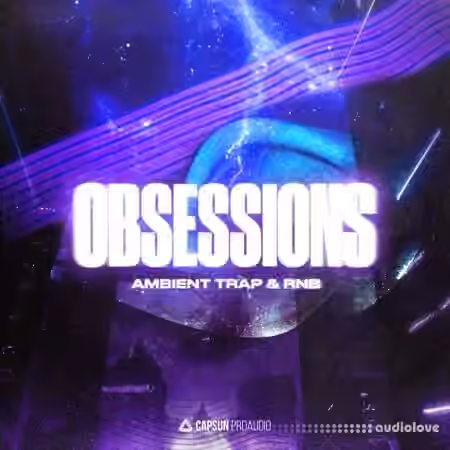 Capsun ProAudio OBSESSIONS: Ambient Trap and RnB [WAV] - Sample Pack Artwork
