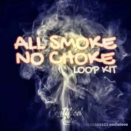 Certified Audio LLC All Smoke No Choke Loop Kit [WAV] - Sample Pack Artwork