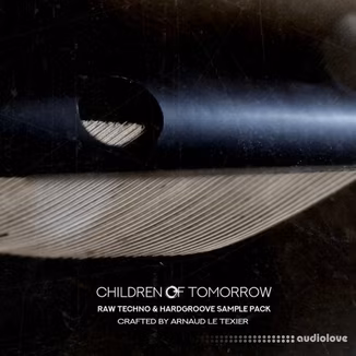 Children Of Tomorrow Arnaud Le Texier Raw Techno and Hardgroove Sample Pack Vol.1 [WAV]