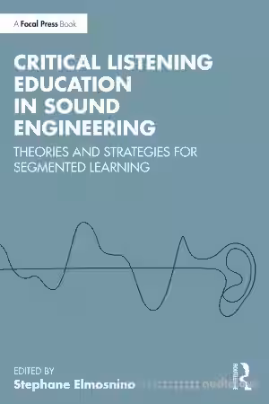 Critical Listening Education in Sound Engineering: Theories and Strategies for Segmented Learning