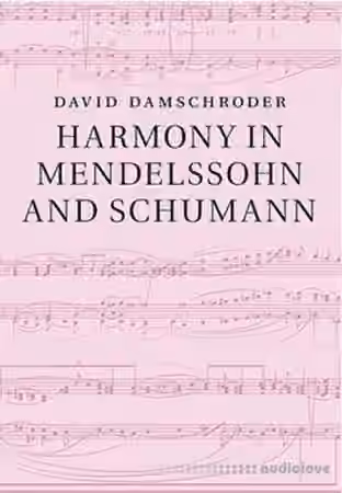 David Damschroder Harmony in Mendelssohn and Schumann