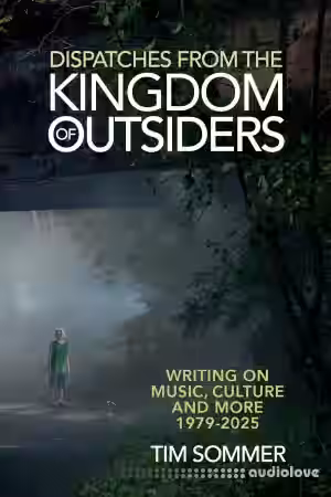Dispatches From the Kingdom of Outsiders Writing on Music, Culture and More 1979-2025 - Sample Pack Artwork