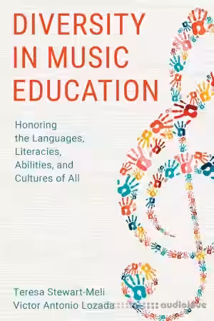 Diversity in Music Education: Honoring the Languages, Literacies, Abilities, and Cultures of All