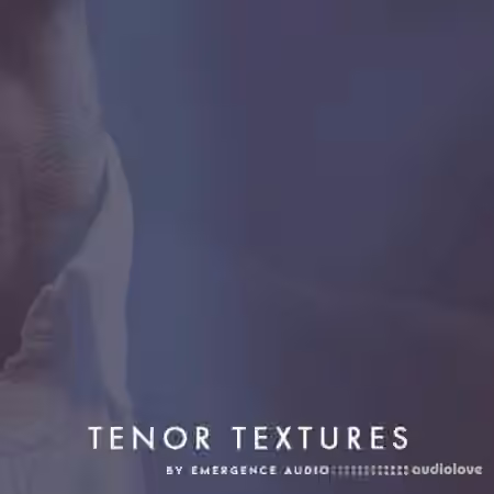 Emergence Audio Tenor Textures [KONTAKT]