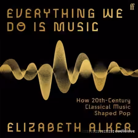 Everything We Do Is Music: How 20th-Century Classical Music Shaped Pop [Audiobook] - Sample Pack Artwork