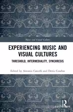 Experiencing Music and Visual Cultures: Threshold, Intermediality, Synchresis