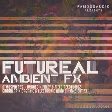 Famous Audio Futureal Ambient FX [WAV] - Sample Pack Artwork