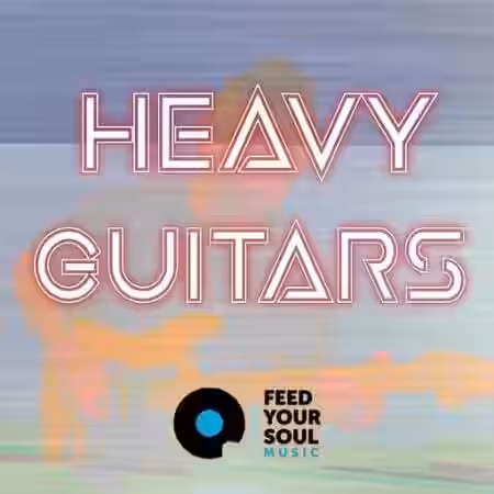Feed Your Soul Music Heavy Guitars [WAV] - Sample Pack Artwork