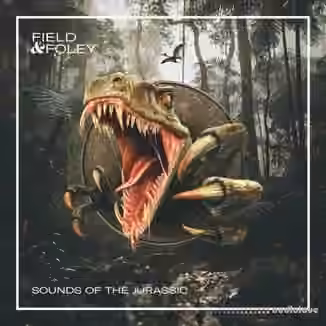 Field and Foley Sounds of the Jurassic [WAV]