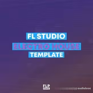 FLP Family FL Studio EDM Electro House Template 1 [DAW Templates]