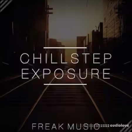 Freak Music Chillstep Exposure [WAV, MiDi, Synth Presets] - Sample Pack Artwork
