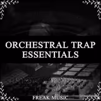 Freak Music Orchestral Trap Essentials [WAV, MiDi, Synth Presets, DAW Templates]