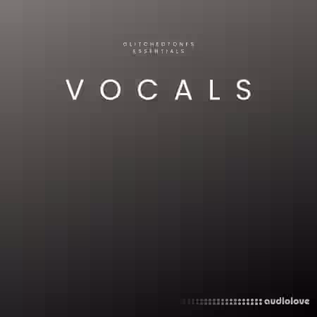 Glitchedtones Essentials Vocals [WAV] - Sample Pack Artwork