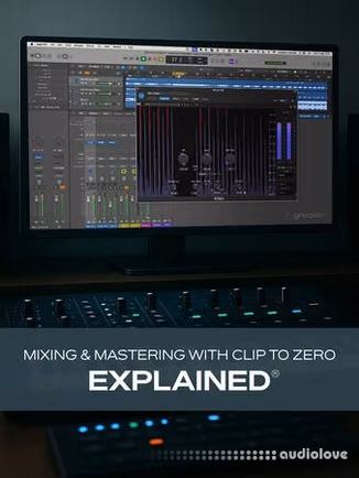 Groove3 Mixing and Mastering with Clip to Zero Explained [TUTORiAL]