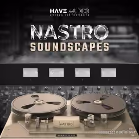 Have Audio NASTRO Soundscapes [KONTAKT] - Sample Pack Artwork