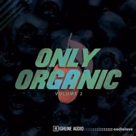 Highline Audio Only Organic Volume 2 [WAV] - Sample Pack Artwork