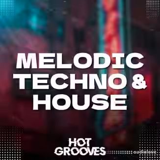 Hot Grooves Melodic Techno and House [WAV, MiDi, Synth Presets]