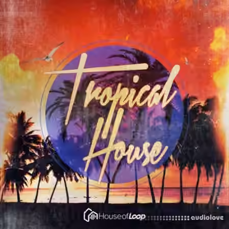 House Of Loop Tropical House [WAV, AiFF, Sampler Patches] - Sample Pack Artwork