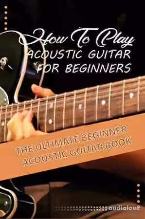 How To Play Acoustic Guitar For Beginners The Ultimate Beginner Acoustic Guitar Book - Sample Pack Artwork