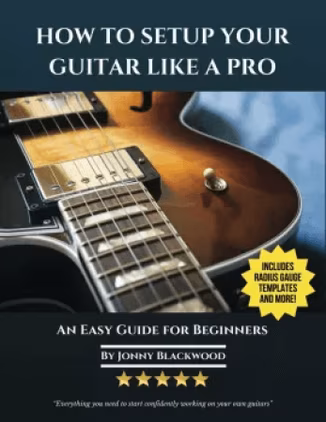 Jonny Blackwood How To Setup Your Guitar Like A Pro: An Easy Guide for Beginners