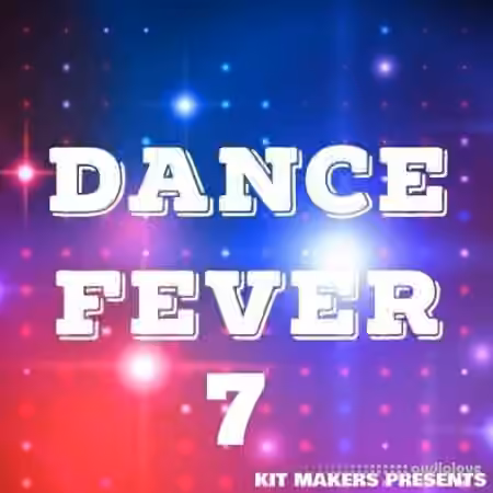 Kit Makers Dance Fever 7 [WAV] - Sample Pack Artwork