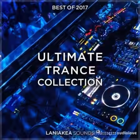 Laniakea Sounds Best Of 2017 Ultimate Trance Collection [WAV, MiDi, Synth Presets] - Sample Pack Artwork