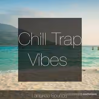 Laniakea Sounds Chill Trap Vibes [WAV, MiDi]