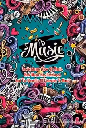Music: An Academic View On Music How Music Has Developed And The Benefits Of Listening To Music: Music Between Us - Sample Pack Artwork