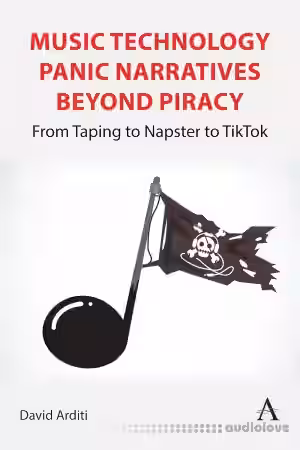 Music Technology Panic Narratives Beyond Piracy From Taping to Napster to TikTok