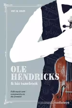 Ole Hendricks and His Tunebook: Folk Music and Community on the Frontier - Sample Pack Artwork