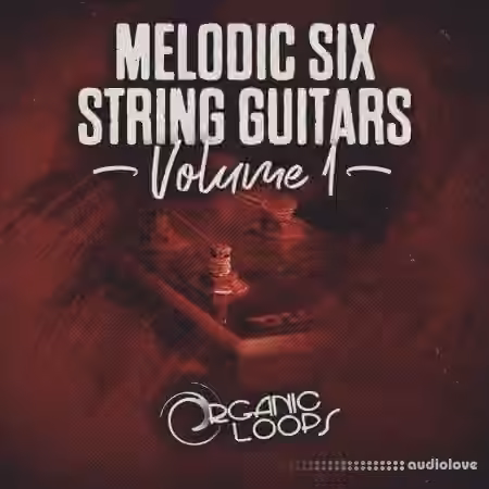Organic Loops Melodic Six String Guitars Vol.1 [MULTiFORMAT]