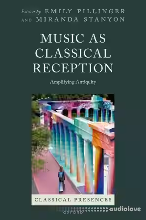 Oxford Academic Music as Classical Reception Amplifying Antiquity (Classical Presences)