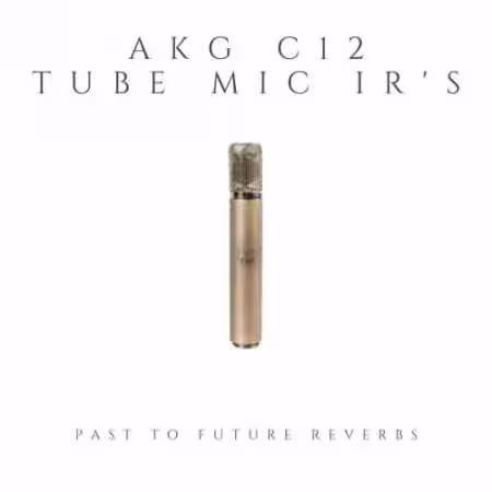 PastToFutureReverbs AKG C12 Vintage Tube Microphone IR's! - Sample Pack Artwork