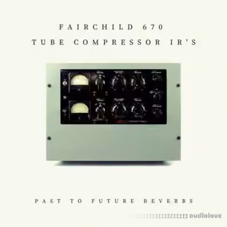 PastToFutureReverbs Fairchild 670 Tube Compressor - Sample Pack Artwork