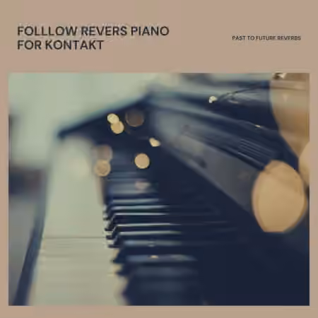 PastToFutureReverbs Follow Rivers Piano For Kontakt! [KONTAKT]