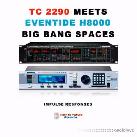 PastToFutureReverbs TC 2290 Meets Eventide H8000 Big Bang Spaces! - Sample Pack Artwork